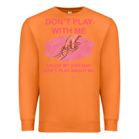 Carrot Don't Play With Me Cause My Dad Don't Play About Me Premium Sweatshirt - Bettercallsaul