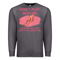 Charcoal Heather Don't Play With Me Cause My Dad Don't Play About Me Premium Sweatshirt - Bettercallsaul