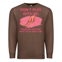 Chestnut Don't Play With Me Cause My Dad Don't Play About Me Premium Sweatshirt - Bettercallsaul