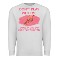 Dove Grey Don't Play With Me Cause My Dad Don't Play About Me Premium Sweatshirt - Bettercallsaul