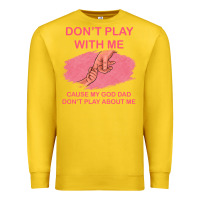 Lemon Don't Play With Me Cause My Dad Don't Play About Me Premium Sweatshirt - Bettercallsaul