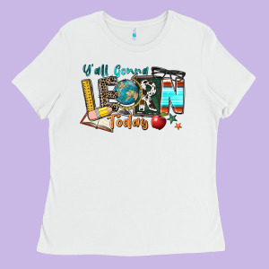 Y'all Gonna Learn Today Ladies Tee Designed By Zillion Design Studio