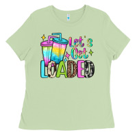 Let's Get Loaded Ladies Tee | Teevron