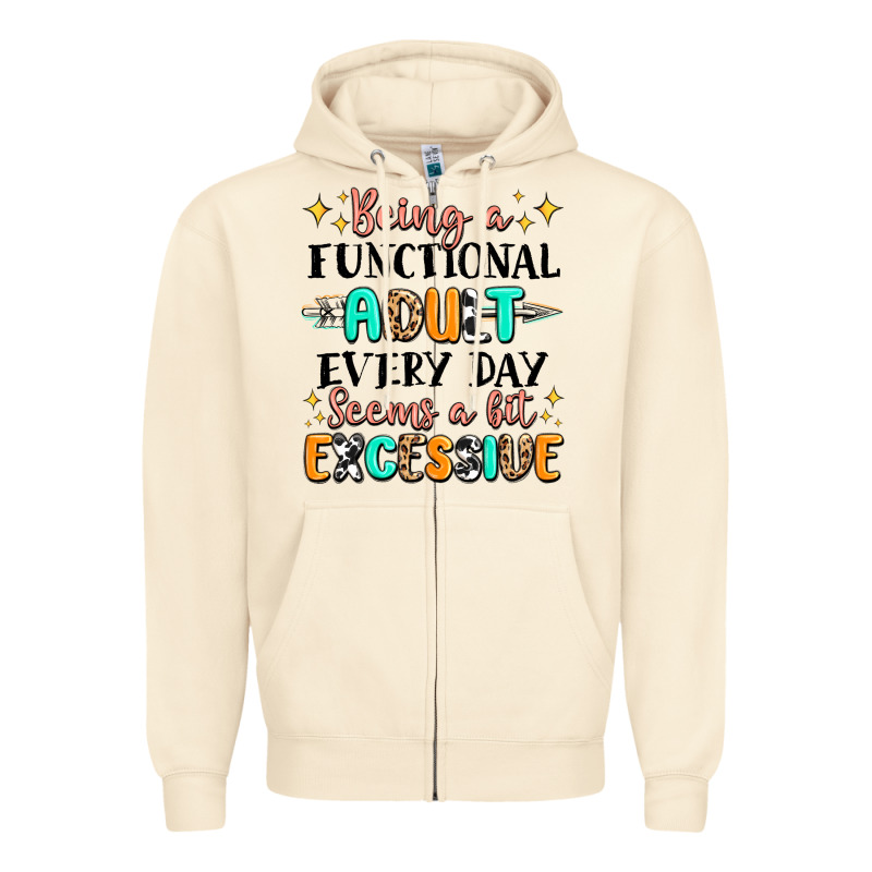 Being A Functional Adult Every Day Seems  A Bit Ex Zipper Hoodie by MaliasSmallBusiness | Teevron