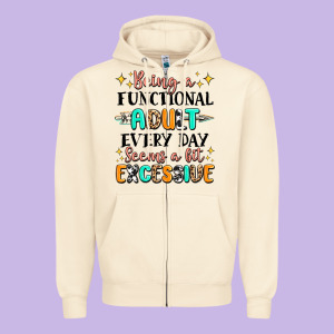 Being A Functional Adult Every Day Seems  A Bit Ex Zipper Hoodie Designed By Maliassmallbusiness