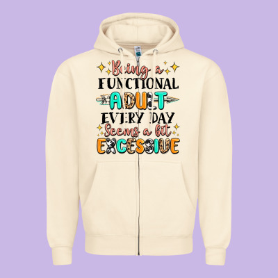 Being A Functional Adult Every Day Seems  A Bit Ex Zipper Hoodie Designed By Maliassmallbusiness