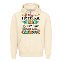 Sandshell being a functional adult every day seems  a bit ex Zipper Hoodie - MaliasSmallBusiness