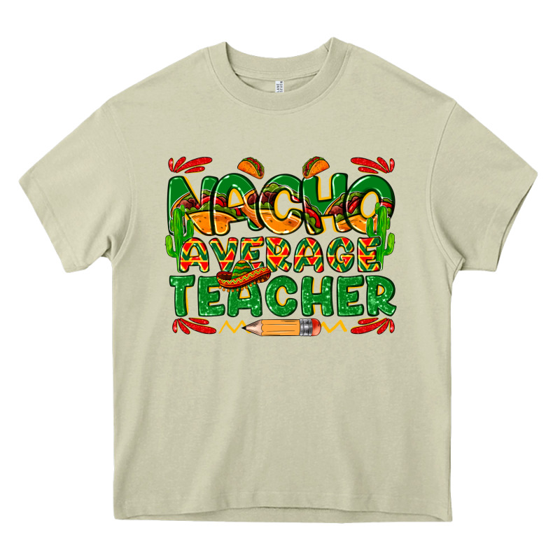Nacho Average Teacher Heavy Core Tee by texasbilliewilder | Teevron