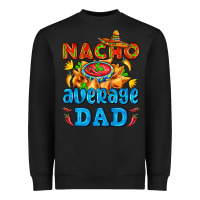 Black nacho average dad with nacho Heavyweight Sweatshirt - AdoDesignShop