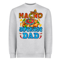 Nacho Average Dad With Nacho Heavyweight Sweatshirt | Teevron