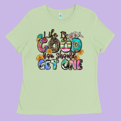 Life Is Good You Should Get One Ladies Tee Designed By Zillion Design Studio