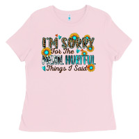 Bubblegum Pink i'm sorry for the mean hurtful things i said Ladies Tee - Zillion Design Studio