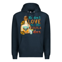 Navy he dont love me like tequila does Premium Hoodie - texasbilliewilder