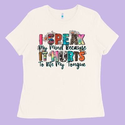 I Speak My Mind Because It Hurts To Bite My Tongue Ladies Tee Designed By Zillion Design Studio