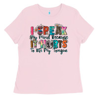 Bubblegum Pink i speak my mind because it hurts to bite my tongue Ladies Tee - Zillion Design Studio