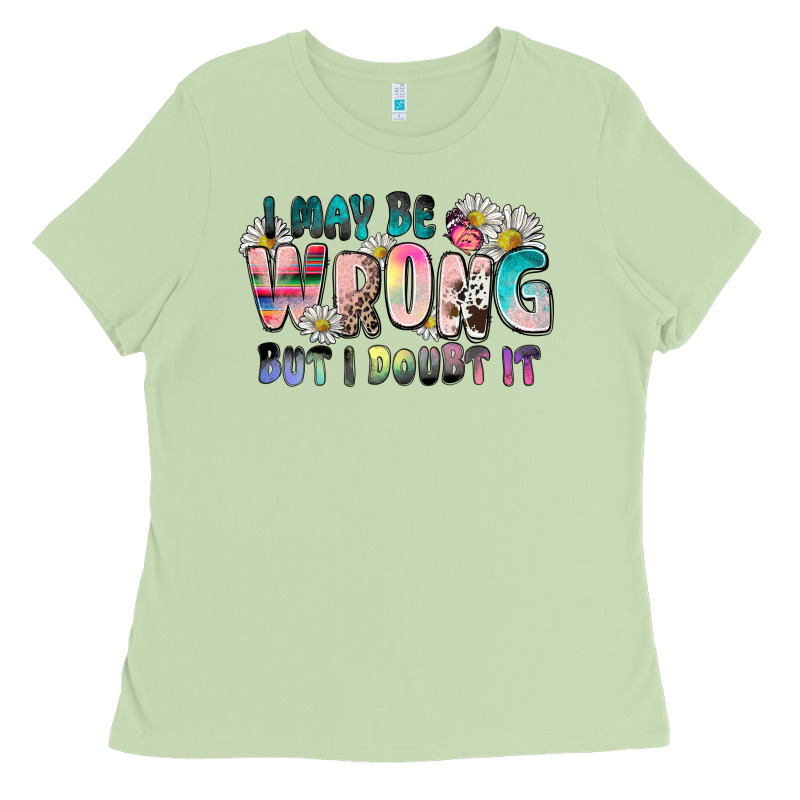 I May Be Wrong But I Doubt It Ladies Tee by Zillion Design Studio | Teevron