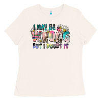 Bone i may be wrong but i doubt it Ladies Tee - Zillion Design Studio