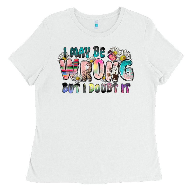 I May Be Wrong But I Doubt It Ladies Tee by Zillion Design Studio | Teevron