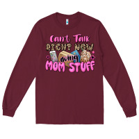 Burgundy can't talk right now doing mom stuff Long Sleeve Tee - JahusDesignShop