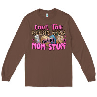 Chestnut can't talk right now doing mom stuff Long Sleeve Tee - JahusDesignShop