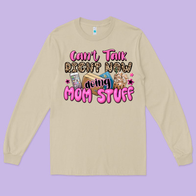 Can't Talk Right Now Doing Mom Stuff Long Sleeve Tee Designed By Jahusdesignshop