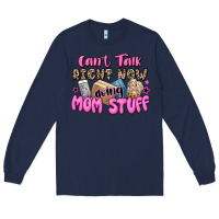 Navy can't talk right now doing mom stuff Long Sleeve Tee - JahusDesignShop