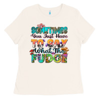 Sometimes You Just Have To Say What The Fudge Ladies Tee | Teevron