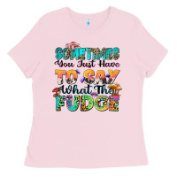 Bubblegum Pink sometimes you just have to say what the fudge Ladies Tee - Zillion Design Studio