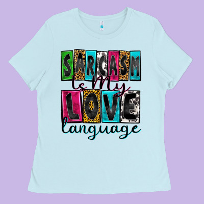 Sarcasm Is My Love Language Ladies Tee Designed By Zillion Design Studio