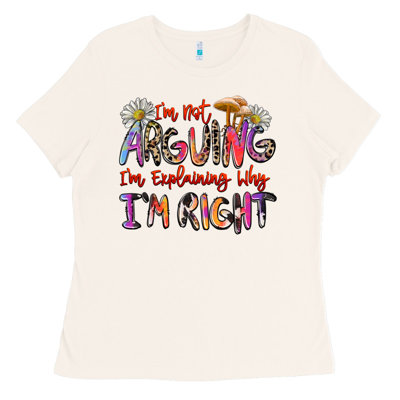 I'm Not Arguing I'm Explaining Why I'm Right Ladies Tee by Zillion Design Studio | Teevron