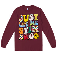 Burgundy just let me stim bro Long Sleeve Tee - JahusDesignShop