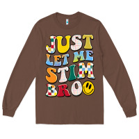 Chestnut just let me stim bro Long Sleeve Tee - JahusDesignShop