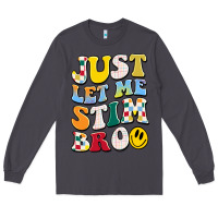 Smoke just let me stim bro Long Sleeve Tee - JahusDesignShop