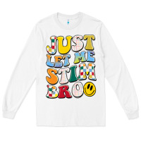 White just let me stim bro Long Sleeve Tee - JahusDesignShop