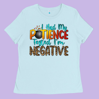 I Had My Patience Tested I'm Negative Ladies Tee Designed By Zillion Design Studio