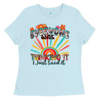 Baby Blue everyone was thinking it i just said it Ladies Tee - Zillion Design Studio