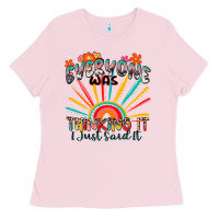 Bubblegum Pink everyone was thinking it i just said it Ladies Tee - Zillion Design Studio