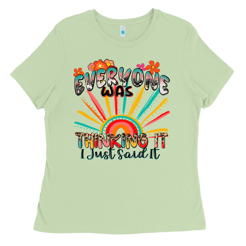 Everyone Was Thinking It I Just Said It Ladies Tee by Zillion Design Studio | Teevron