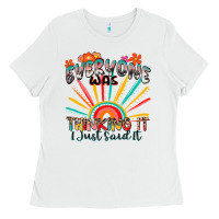 White everyone was thinking it i just said it Ladies Tee - Zillion Design Studio