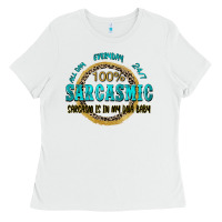 All Day Everyday 247 100 Sarcasmic Sarcasm Is In M Ladies Tee | Teevron