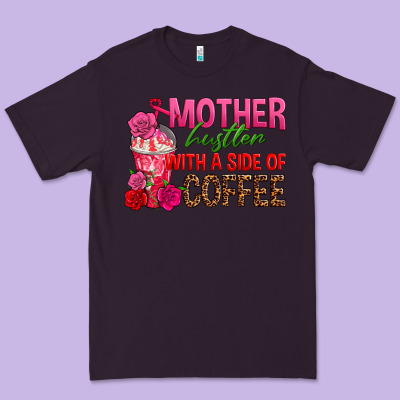 Mother Hustler Wt A Side Of Coffee Premium Tee Designed By Texasbilliewilder