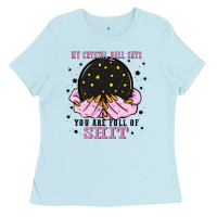Baby Blue my crystal ball says you are full of Ladies Tee - Zillion Design Studio