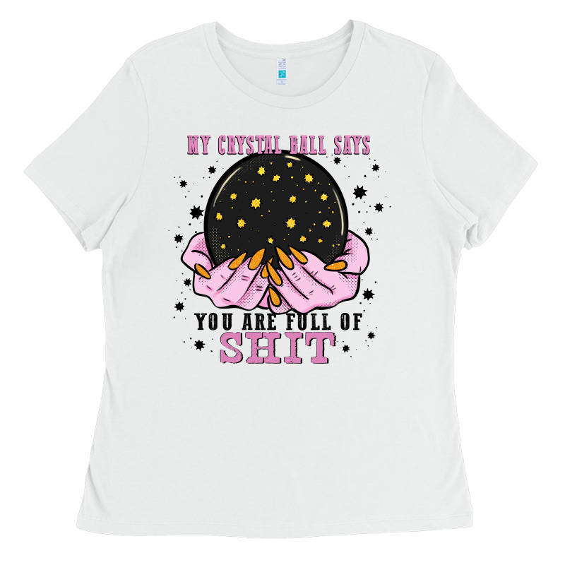 My Crystal Ball Says You Are Full Of Ladies Tee by Zillion Design Studio | Teevron