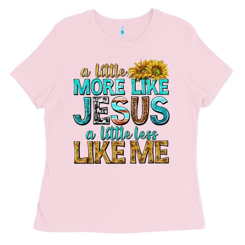 A Little More Like Jesus A Little Less Like Me Ladies Tee by texasbilliewilder | Teevron