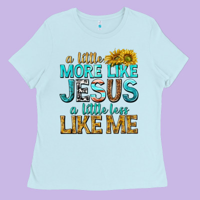 Ladies Tee a little more like jesus a little less like me