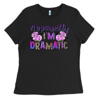 Black apparently im dramatic Ladies Tee - texasbilliewilder