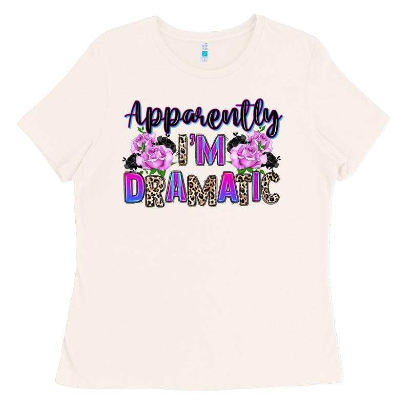Apparently Im Dramatic Ladies Tee by texasbilliewilder | Teevron
