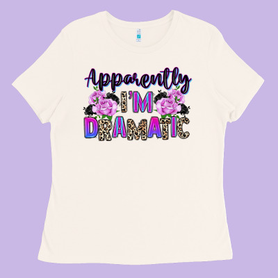 Ladies Tee apparently im dramatic