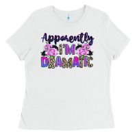 White apparently im dramatic Ladies Tee - texasbilliewilder