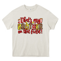 Cream that s my brother on that field Heavy Core Tee - Zillion Design Studio